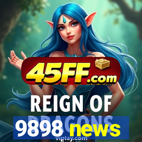 9898 news